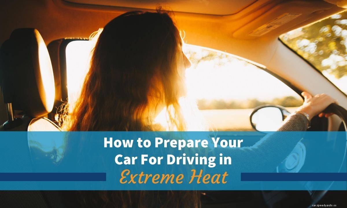 How to Prepare Your Car For Driving in Extreme Heat