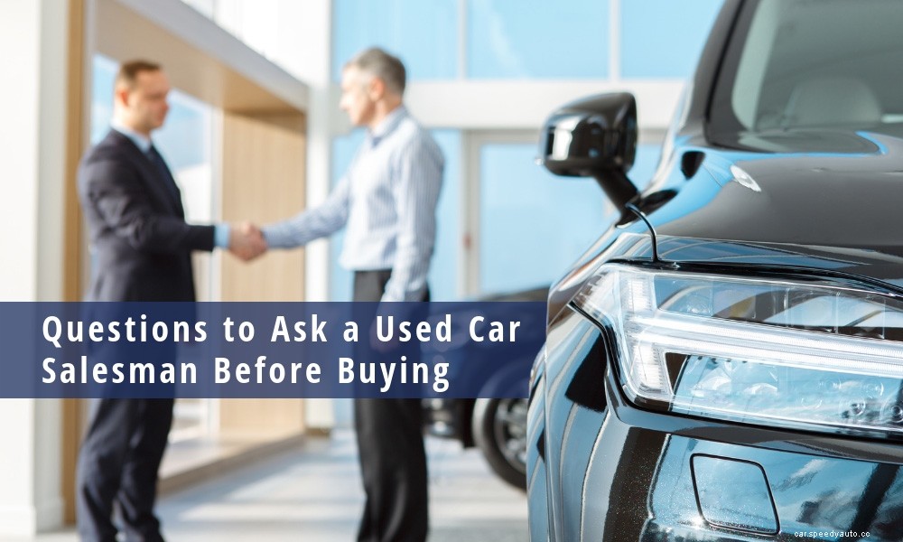 Questions to Ask a Used Car Salesman Before Buying