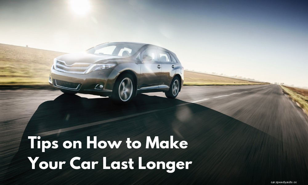 Tips on How to Make Your Car Last Longer