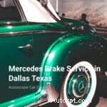 Expert Mercedes-Benz Brake Service in Dallas, TX – Premium Care & Safety