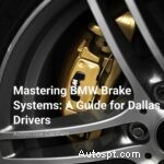 Autoscope Car Care: Expert BMW Brake System Guide for Dallas Drivers