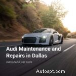 Expert Audi Maintenance & Repairs in Dallas – Keep Your Luxury Car in Peak Condition