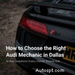 Find the Best Audi Mechanic in Dallas: 12 Must-Ask Questions to Protect Your Investment