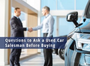 Questions to Ask a Used Car Salesman Before Buying